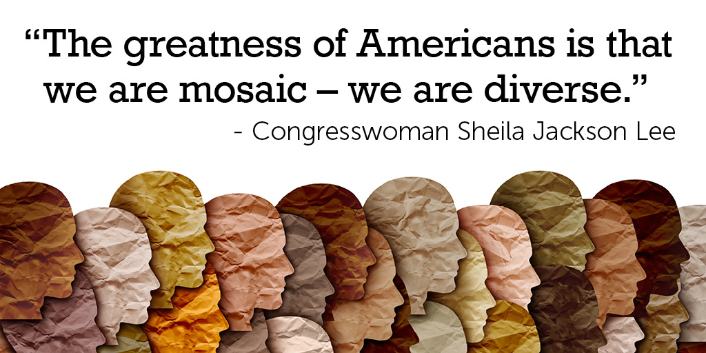 The greatness of Americans is that we are a mosaic - we are diverse. - Congresswoman Sheila Jackson Lee